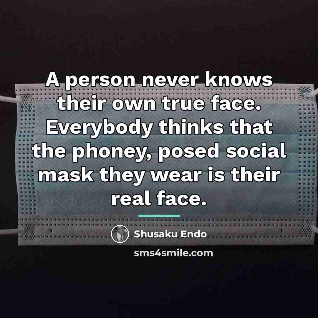 “A person never knows their own true face. Everybody thinks…” quote by Shusaku Endo