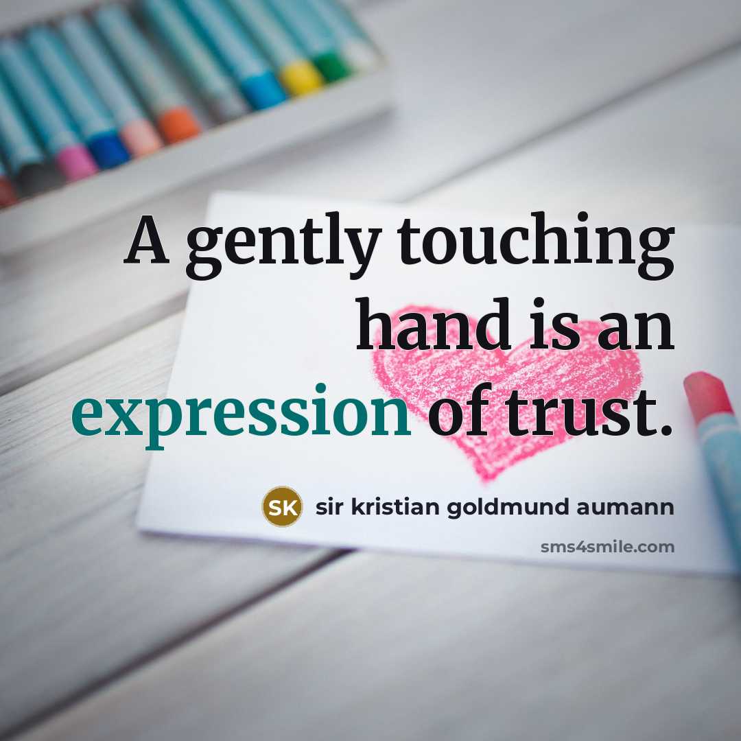 “A gently touching hand is an expression of trust.…” quote by Sir Kristian Goldmund Aumann