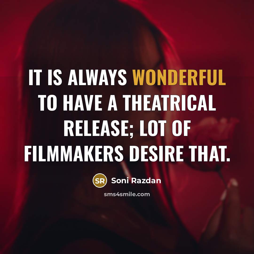 “It is always wonderful to have a theatrical release; lot…” quote by Soni Razdan