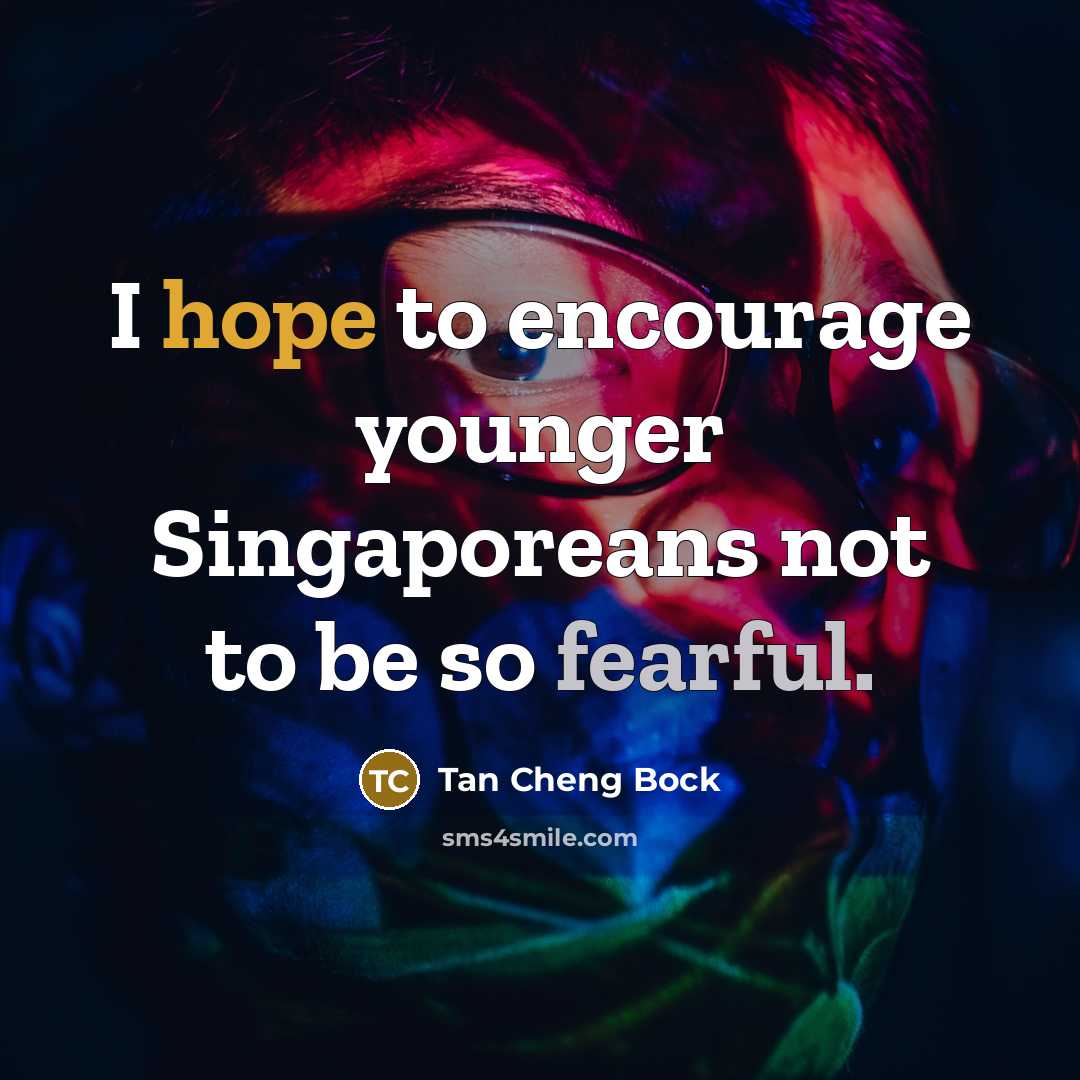 “I hope to encourage younger Singaporeans not to be so…” quote by Tan Cheng Bock