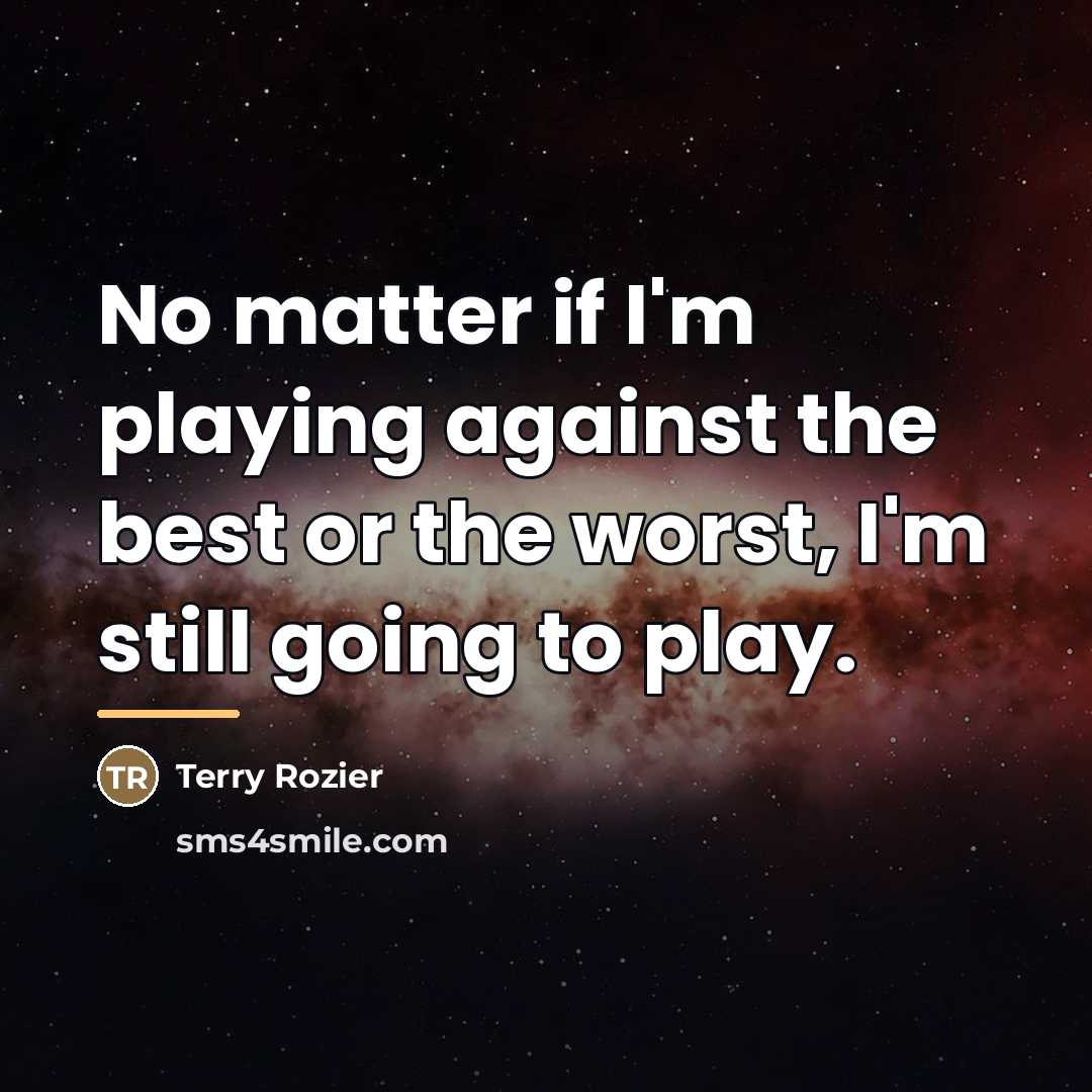 “No matter if I'm playing against the best or the…” quote by Terry Rozier