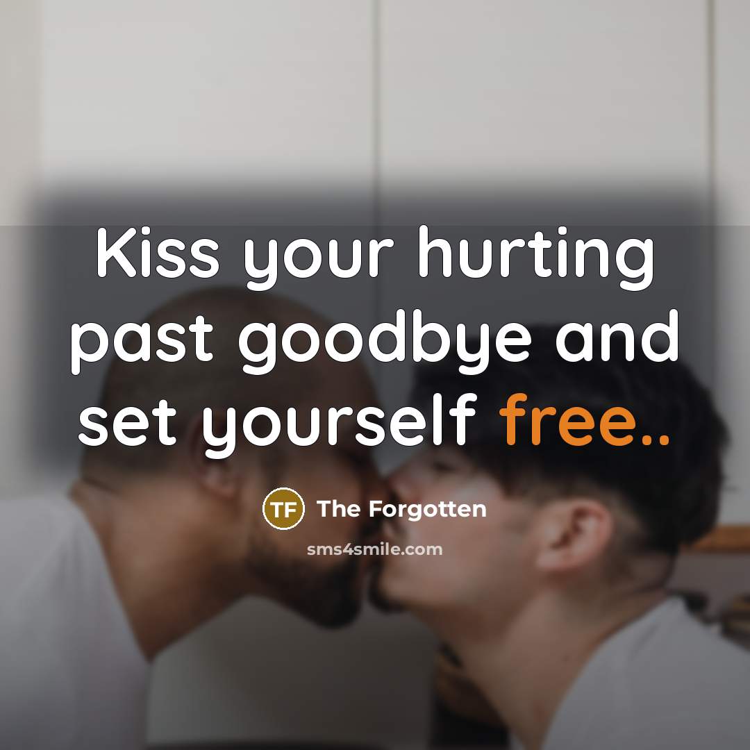 “Kiss your hurting past goodbye and set yourself free..…” quote by The Forgotten