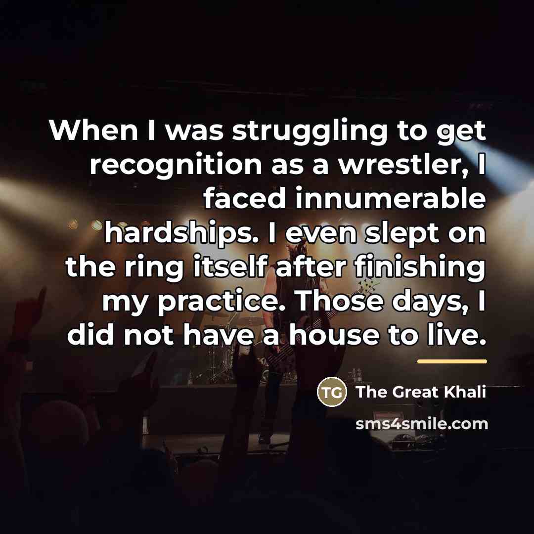 “When I was struggling to get recognition as a wrestler,…” quote by The Great Khali