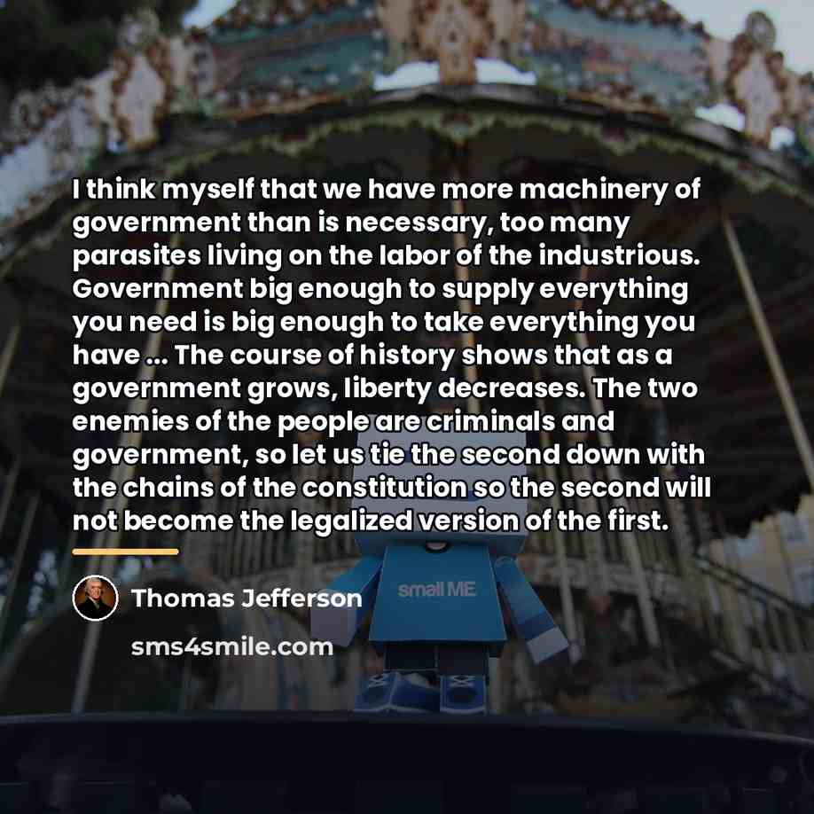“I think myself that we have more machinery of government…” quote by Thomas Jefferson