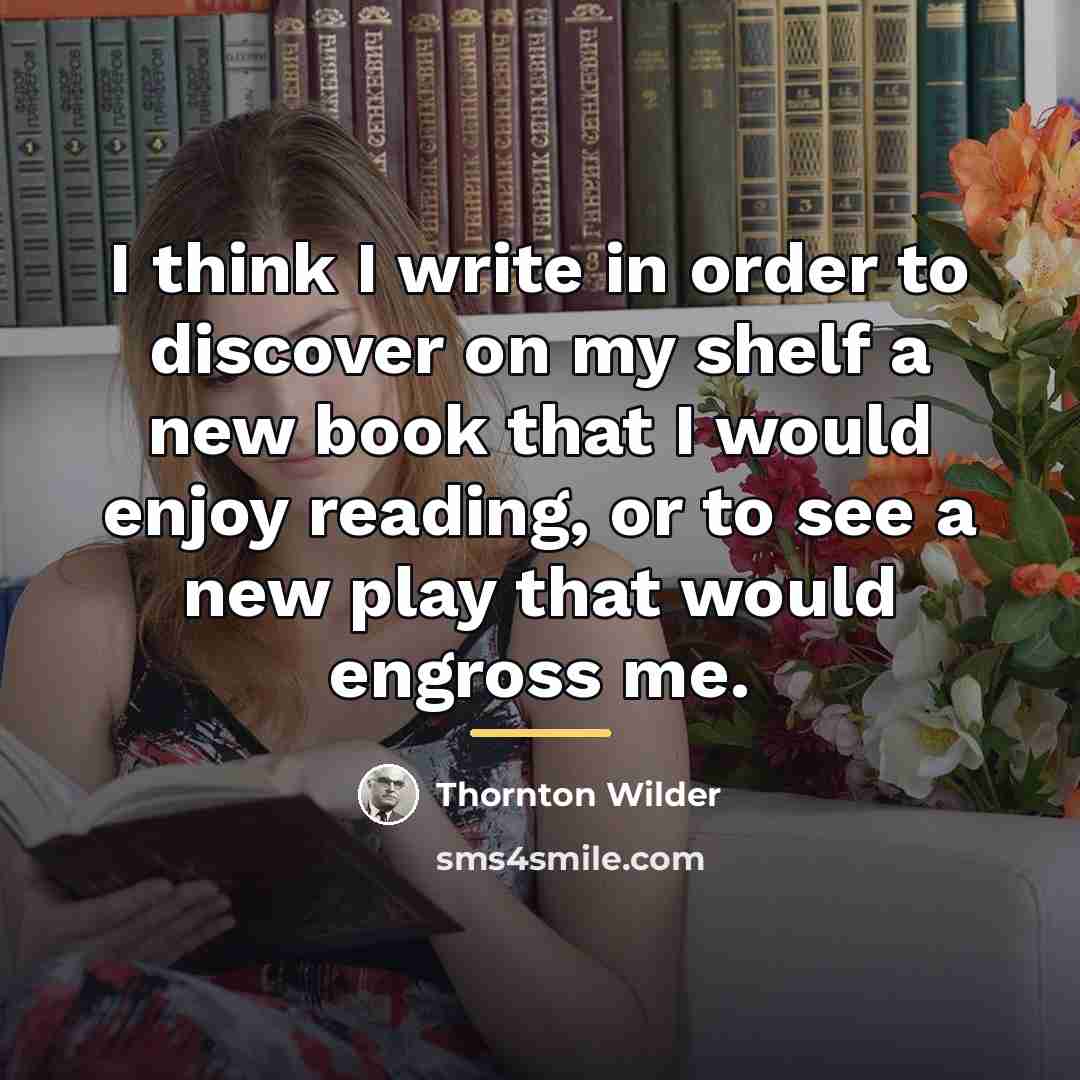“I think I write in order to discover on my…” quote by Thornton Wilder