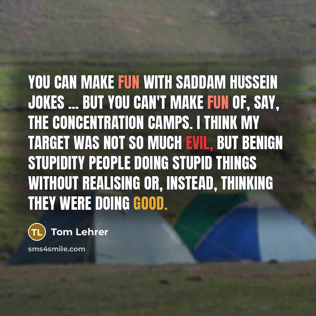 “You can make fun with Saddam Hussein jokes ... but…” quote by Tom Lehrer
