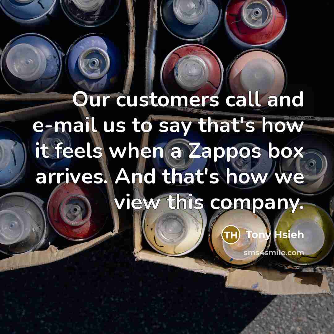 “Our customers call and e-mail us to say that's how…” quote by Tony Hsieh