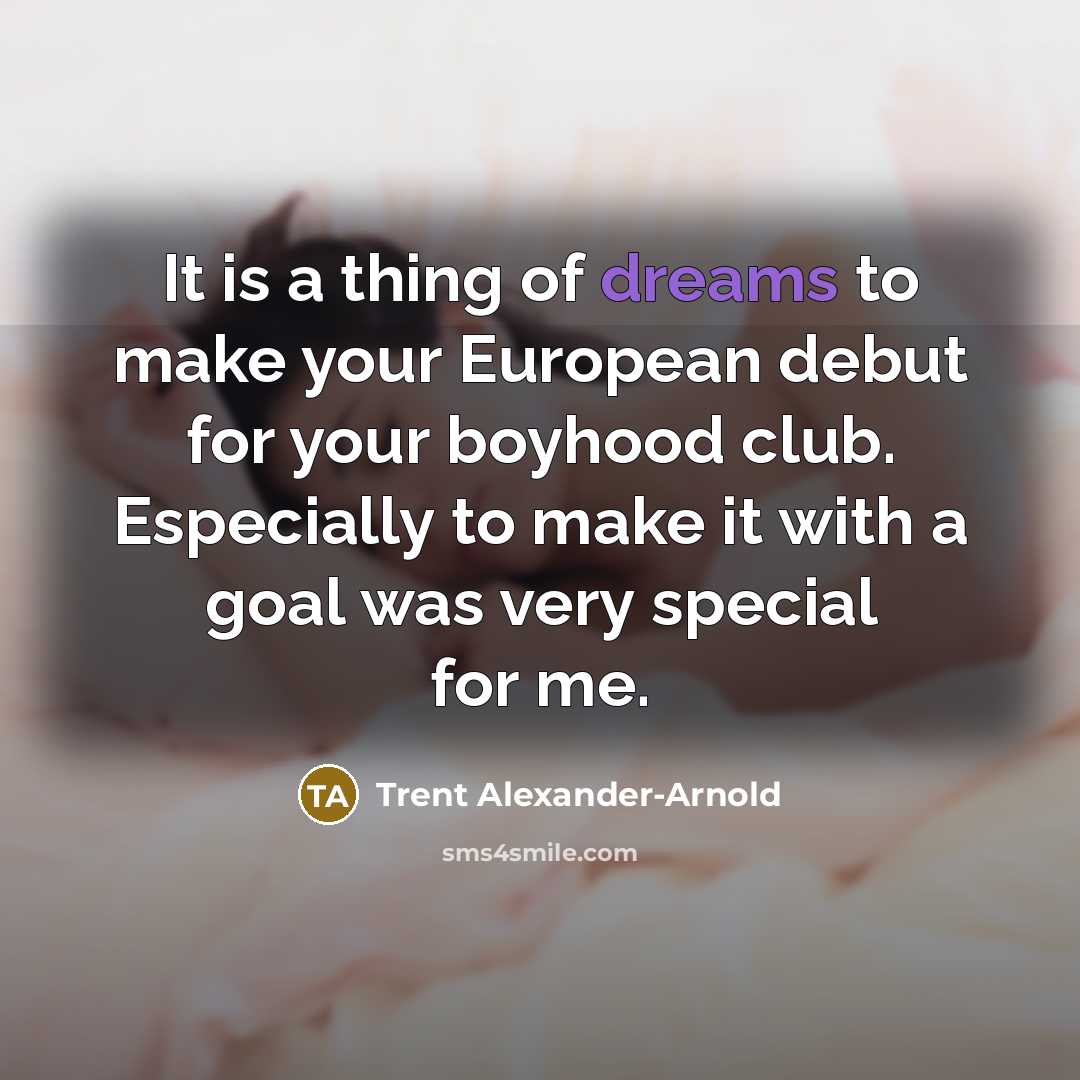 “It is a thing of dreams to make your European…” quote by Trent Alexander-Arnold