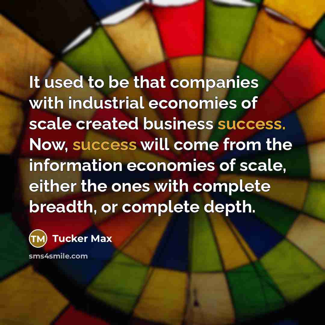 “It used to be that companies with industrial economies of…” quote by Tucker Max