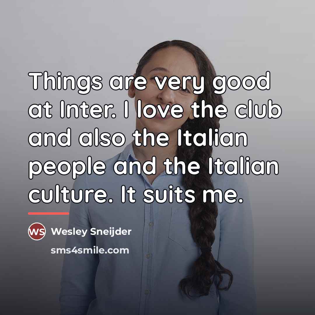 “Things are very good at Inter. I love the club…” quote by Wesley Sneijder