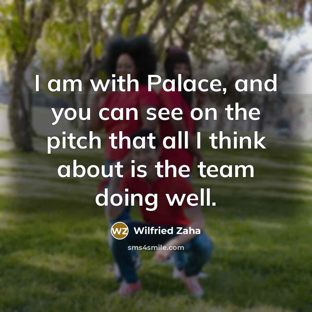“I am with Palace, and you can see on the…” quote by Wilfried Zaha