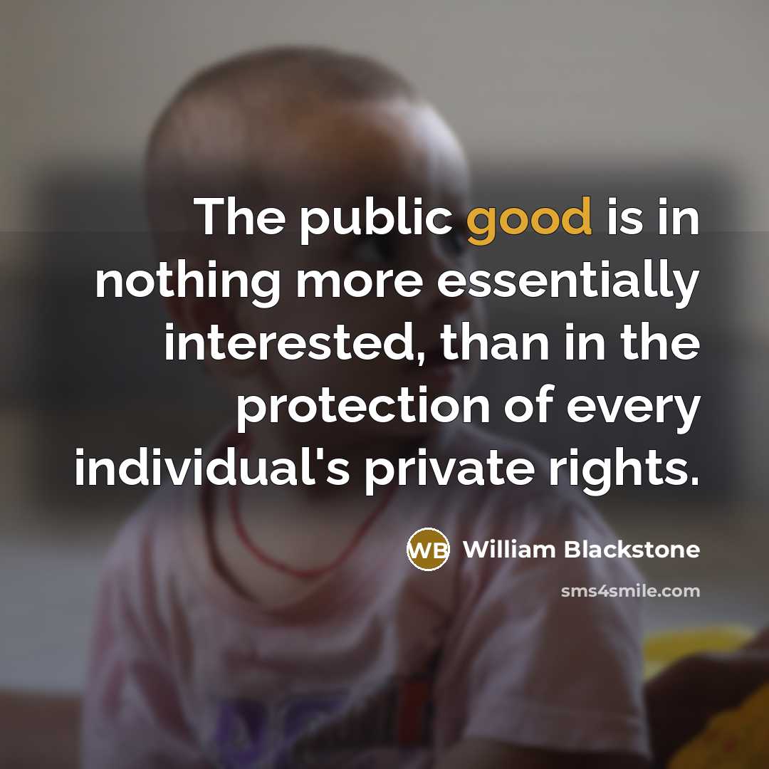 “The public good is in nothing more essentially interested, than…” quote by William Blackstone
