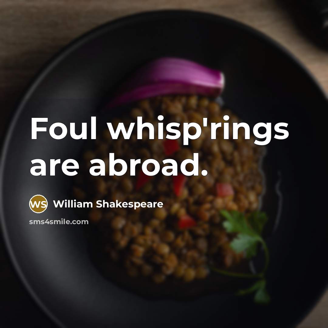 “Foul whisp'rings are abroad.” quote by William Shakespeare