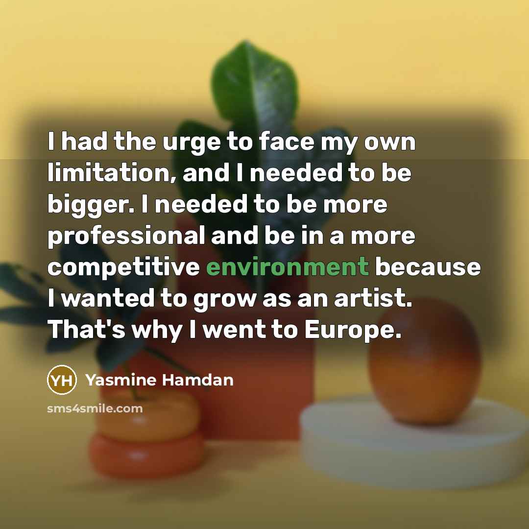 “I had the urge to face my own limitation, and…” quote by Yasmine Hamdan
