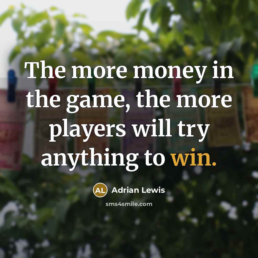 “The more money in the game, the more players will…” quote by Adrian Lewis