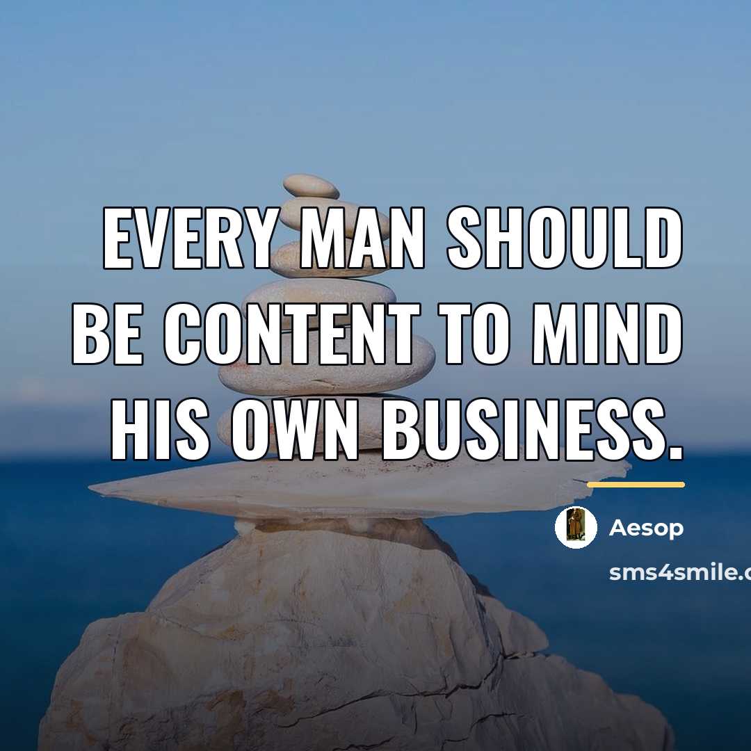 “Every man should be content to mind his own business.…” quote by Aesop