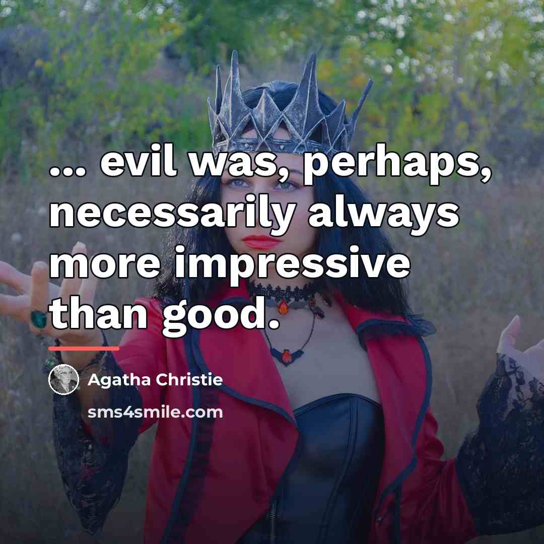 “... evil was, perhaps, necessarily always more impressive than good.…” quote by Agatha Christie