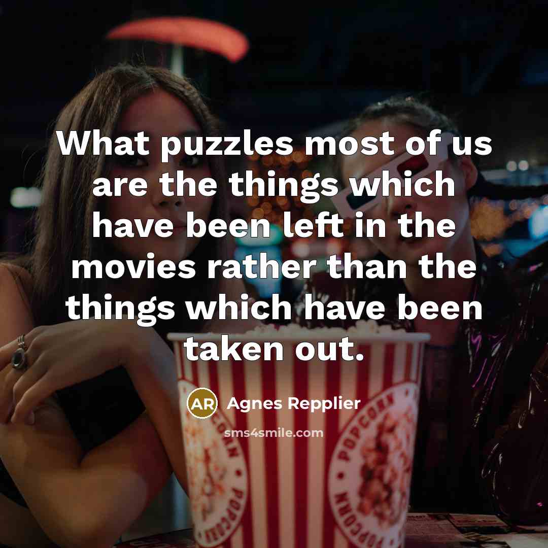 “What puzzles most of us are the things which have…” quote by Agnes Repplier