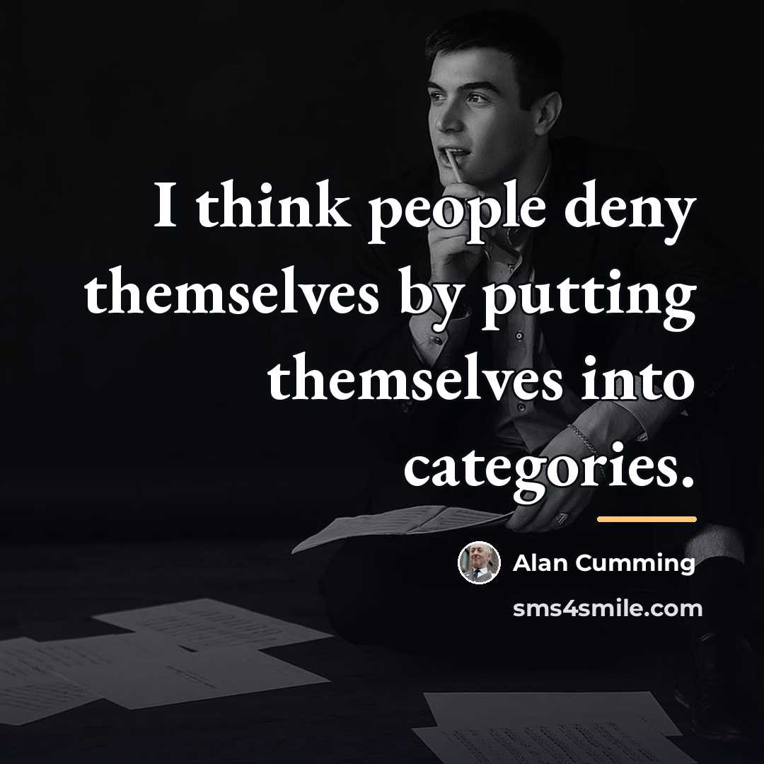 “I think people deny themselves by putting themselves into categories.…” quote by Alan Cumming