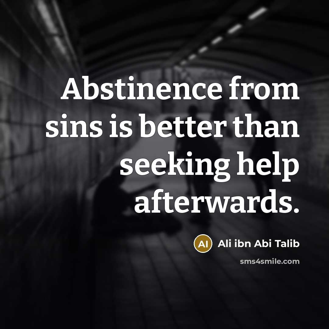 “Abstinence from sins is better than seeking help afterwards.…” quote by Ali ibn Abi Talib