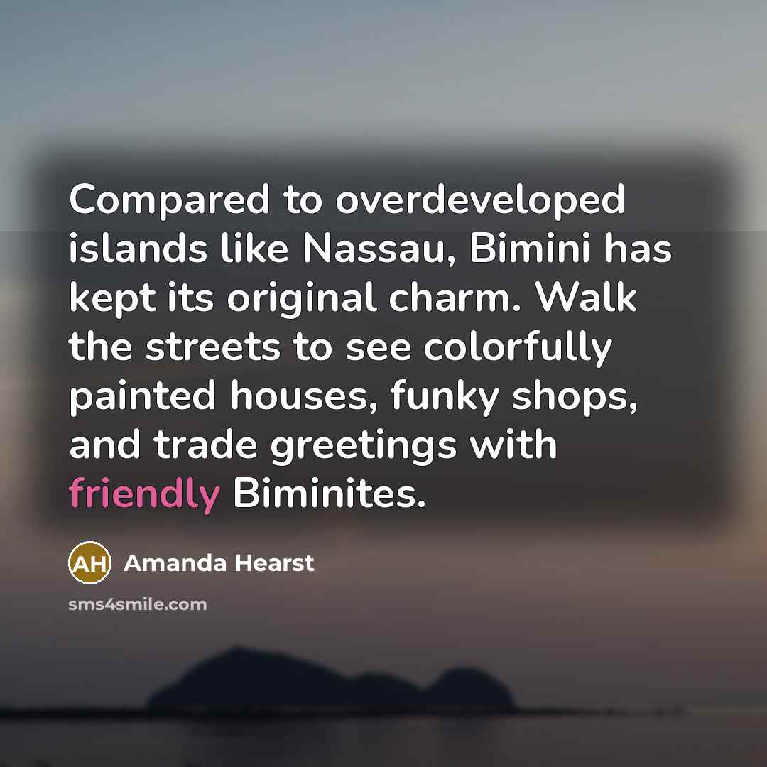“Compared to overdeveloped islands like Nassau, Bimini has kept its…” quote by Amanda Hearst