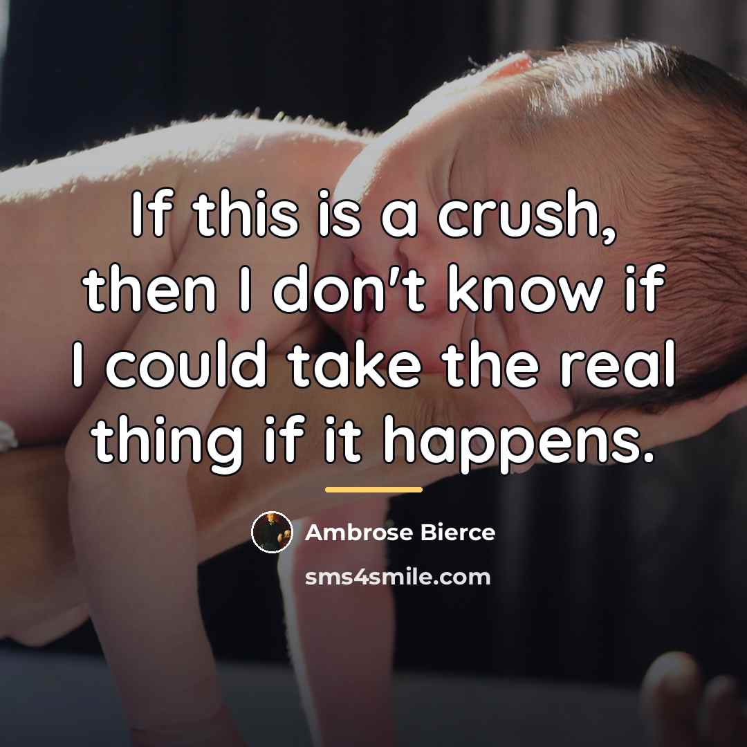 “If this is a crush, then I don't know if…” quote by Ambrose Bierce