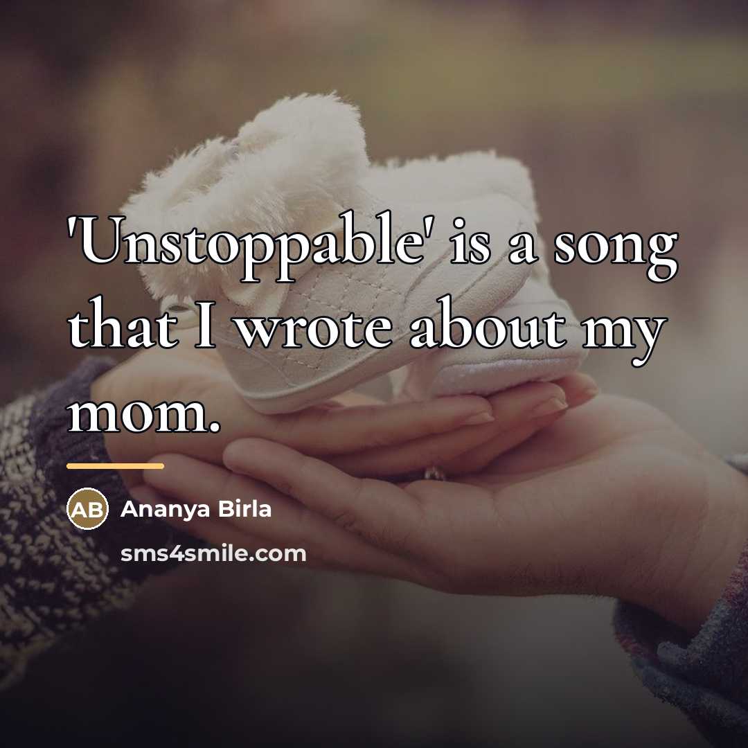 “'Unstoppable' is a song that I wrote about my mom.…” quote by Ananya Birla