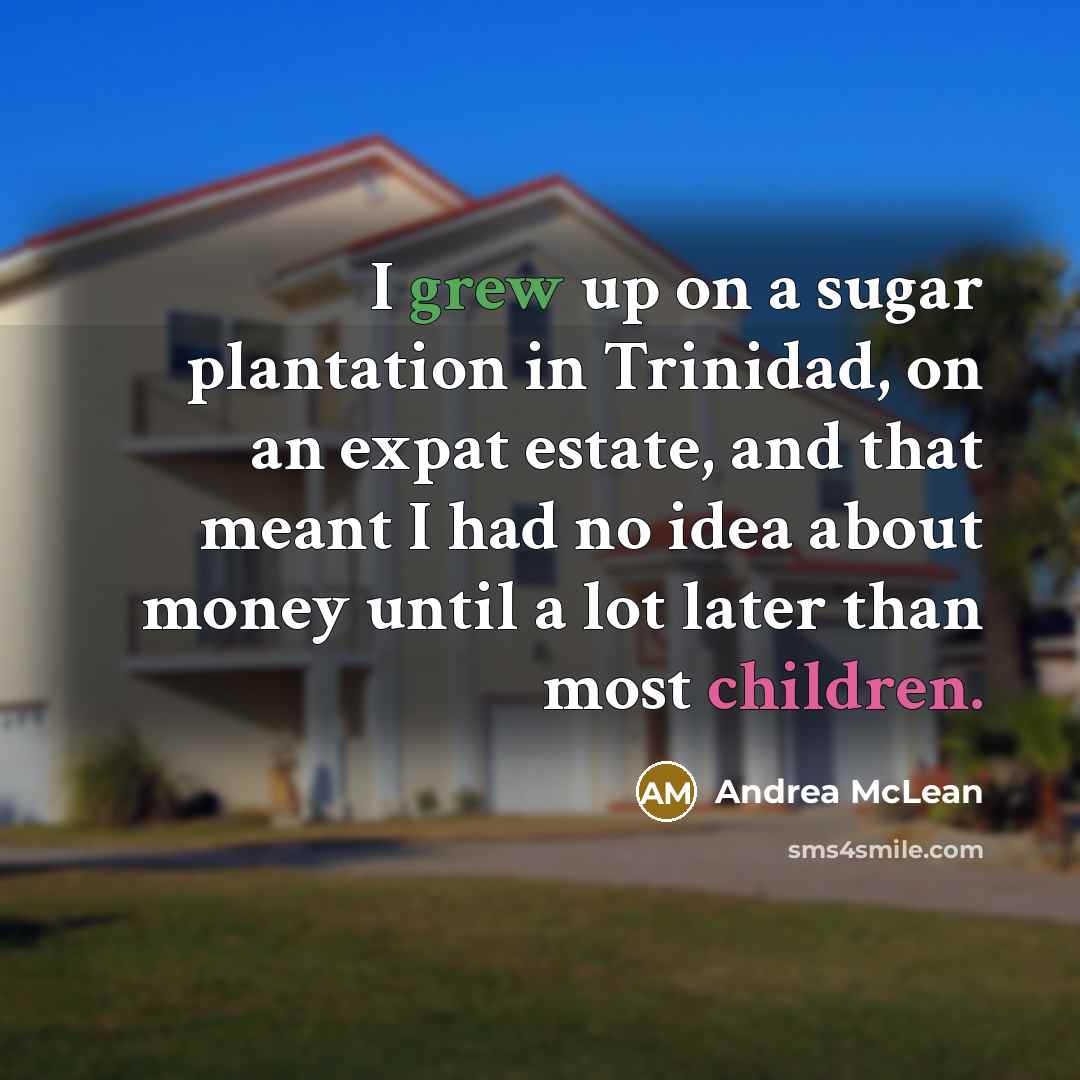 “I grew up on a sugar plantation in Trinidad, on…” quote by Andrea McLean