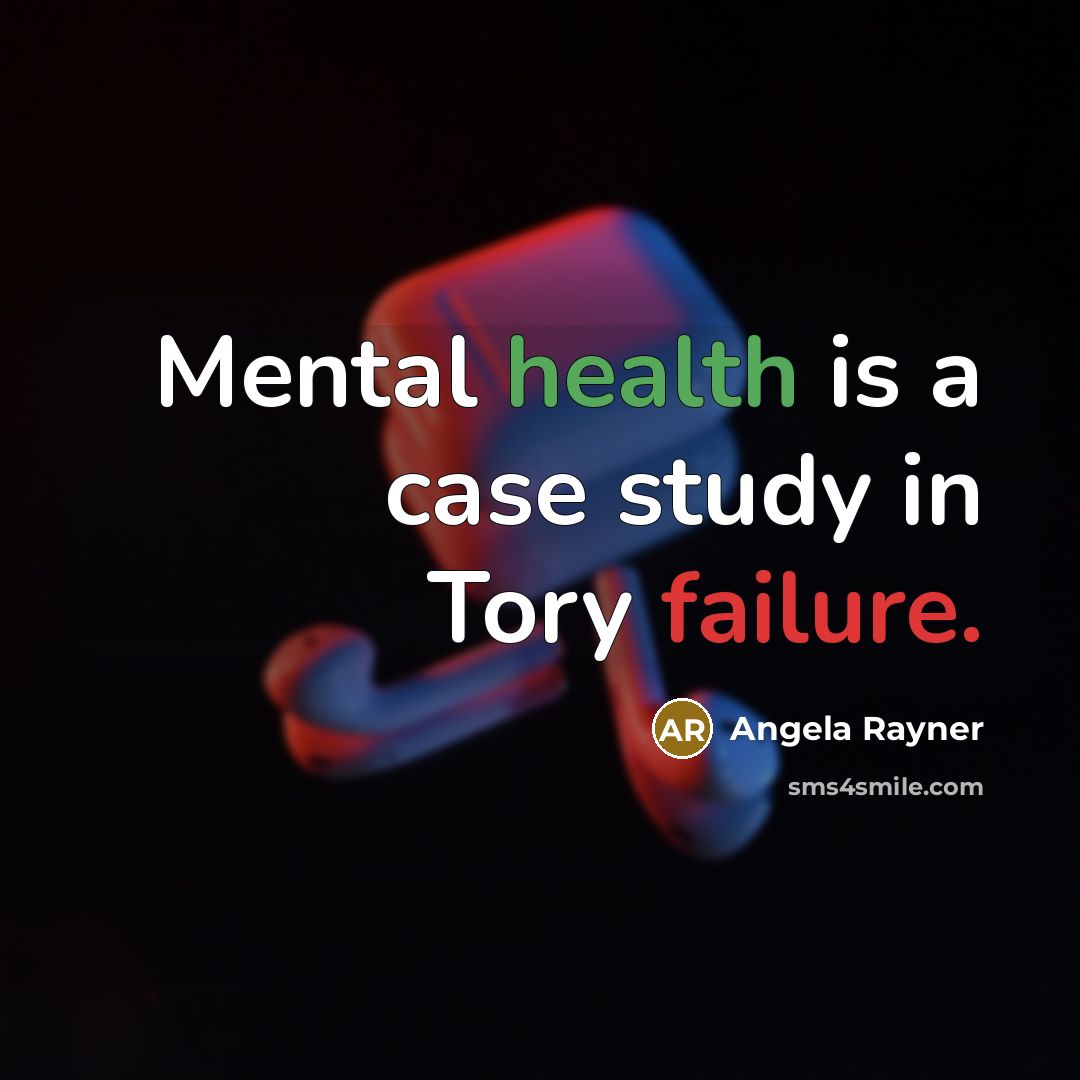 “Mental health is a case study in Tory failure.…” quote by Angela Rayner