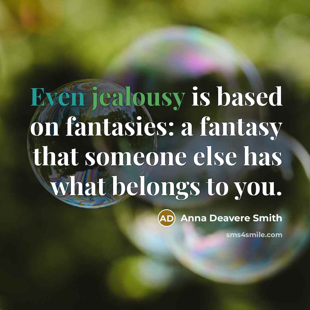 “Even jealousy is based on fantasies: a fantasy that someone…” quote by Anna Deavere Smith