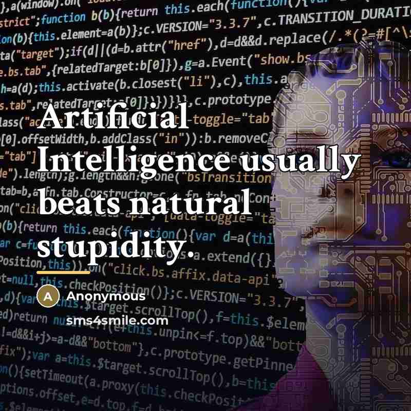 “Artificial Intelligence usually beats natural stupidity.…” quote by Anonymous