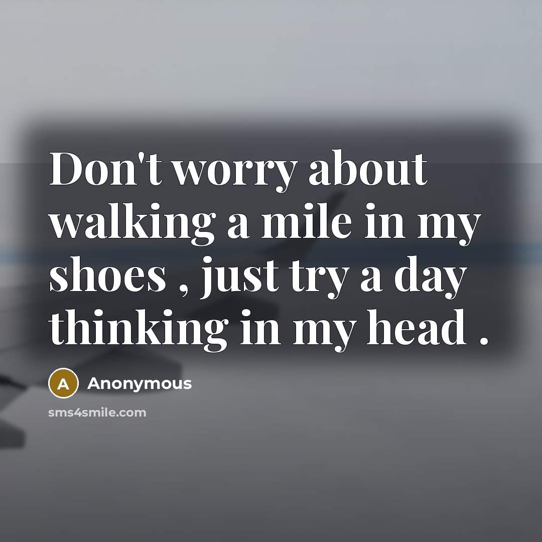 “Don't worry about walking a mile in my shoes ,…” quote by Anonymous