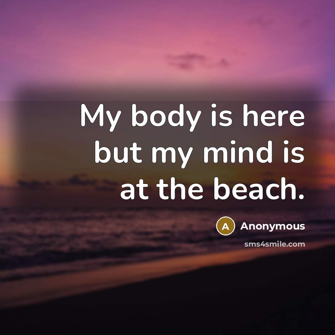 “My body is here but my mind is at the…” quote by Anonymous