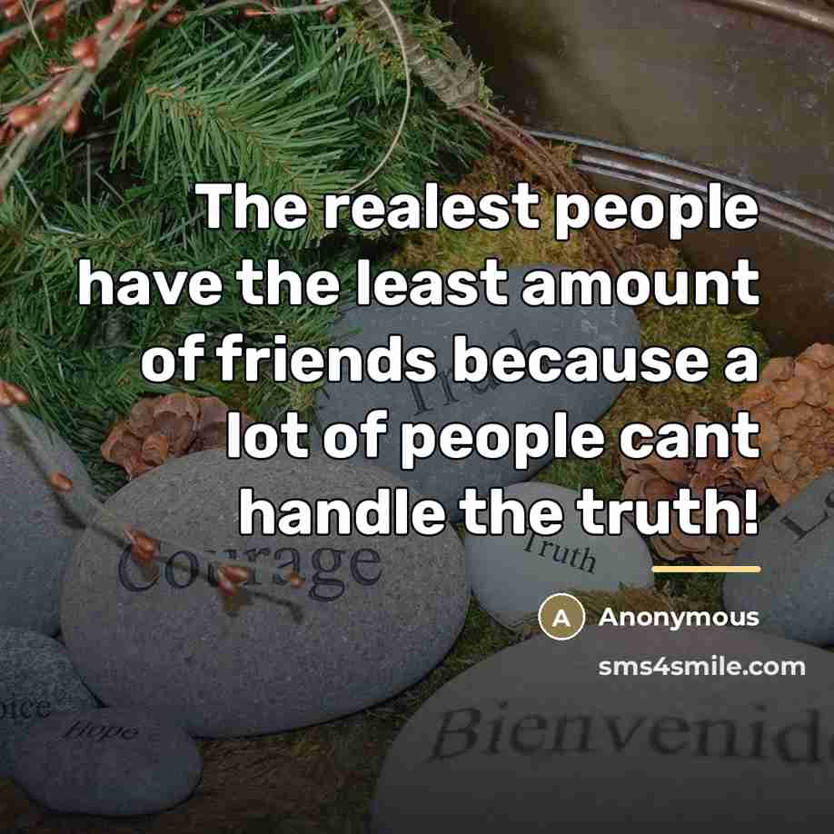 “The realest people have the least amount of friends because…” quote by Anonymous