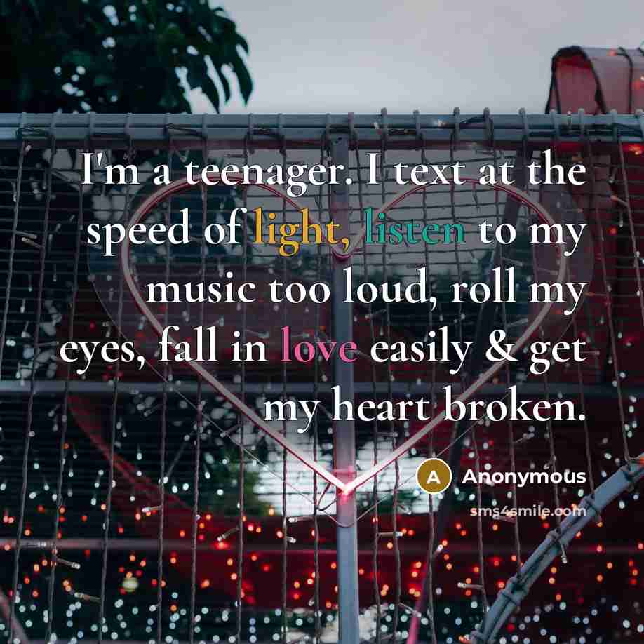 “I'm a teenager. I text at the speed of light,…” quote by Anonymous