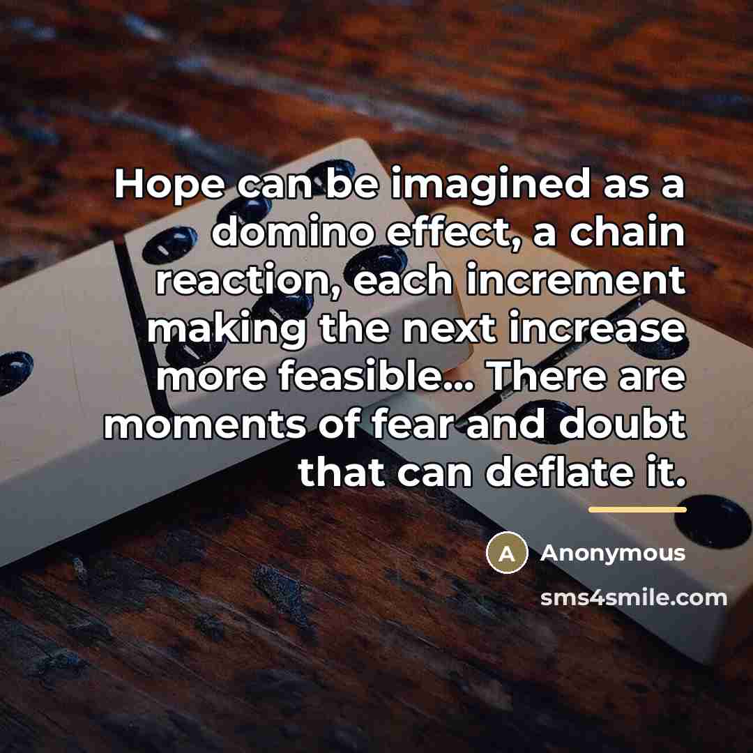 “Hope can be imagined as a domino effect, a chain…” quote by Anonymous
