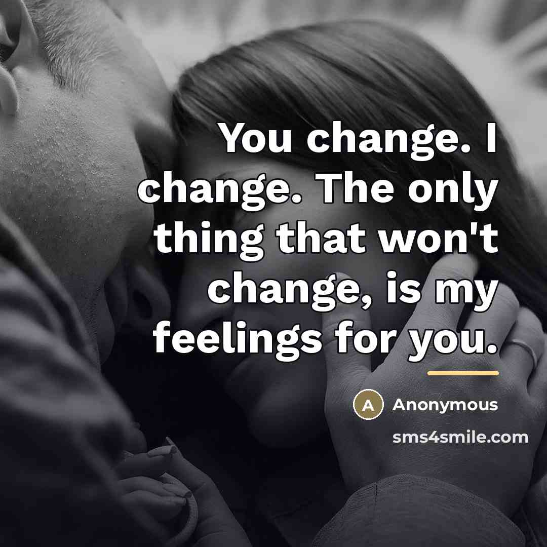 “You change. I change. The only thing that won't change,…” quote by Anonymous