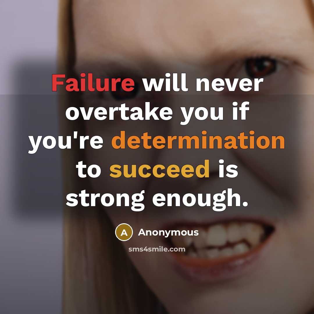 “Failure will never overtake you if you're determination to succeed is strong enough.” quote by Anonymous