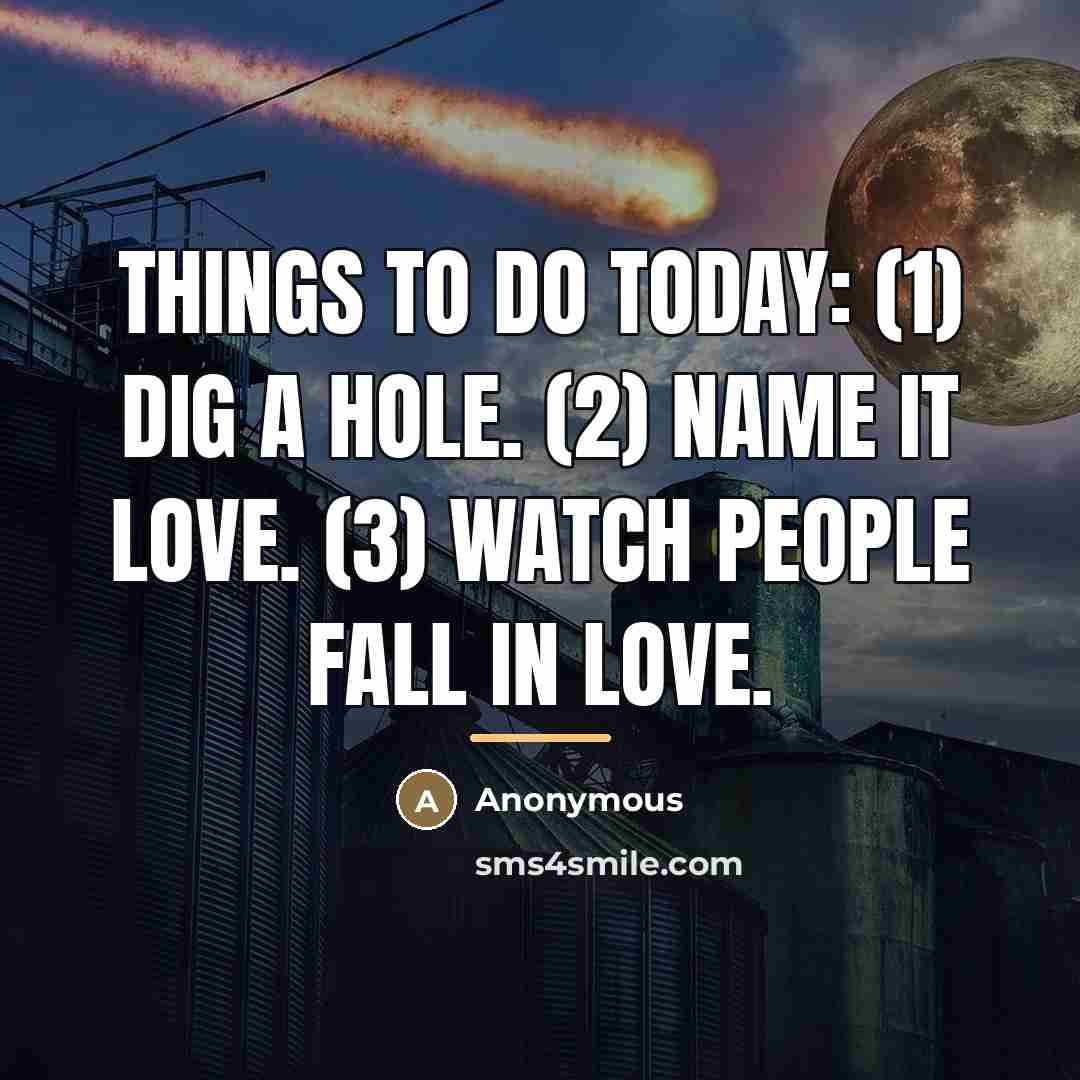 “Things to do today: (1) Dig a hole. (2) Name…” quote by Anonymous