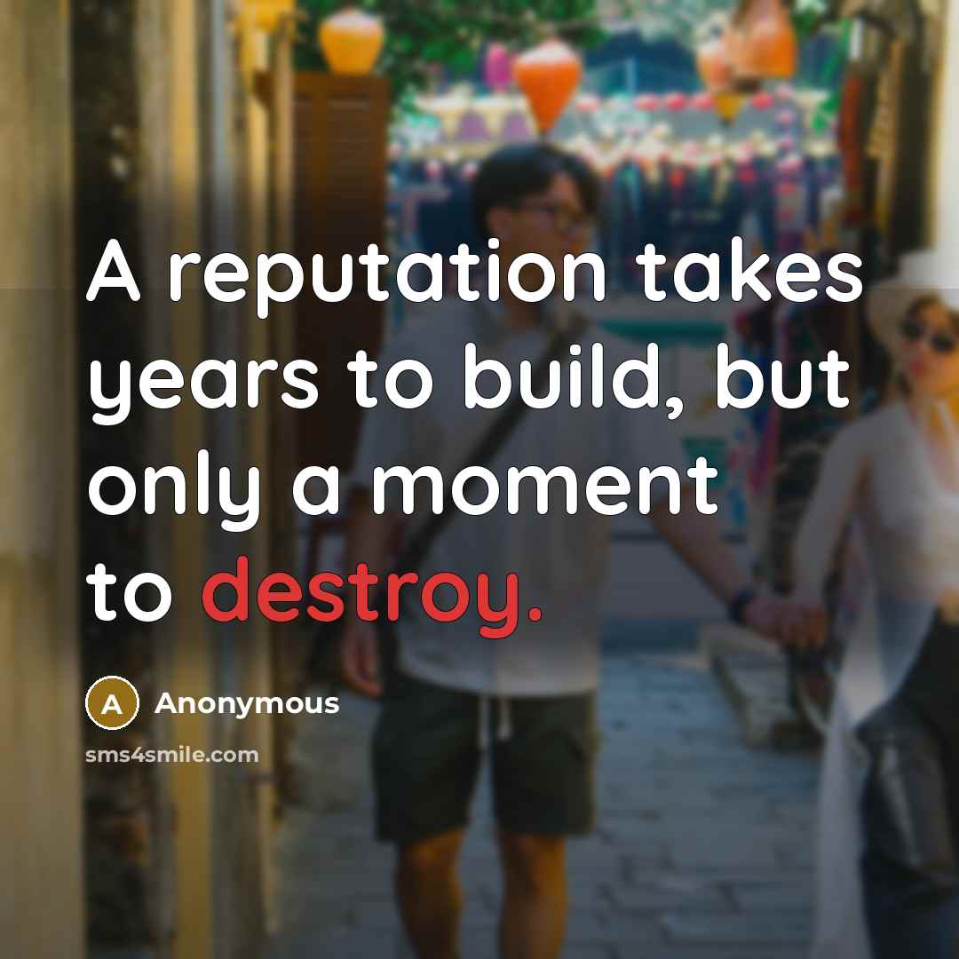 “A reputation takes years to build, but only a moment…” quote by Anonymous