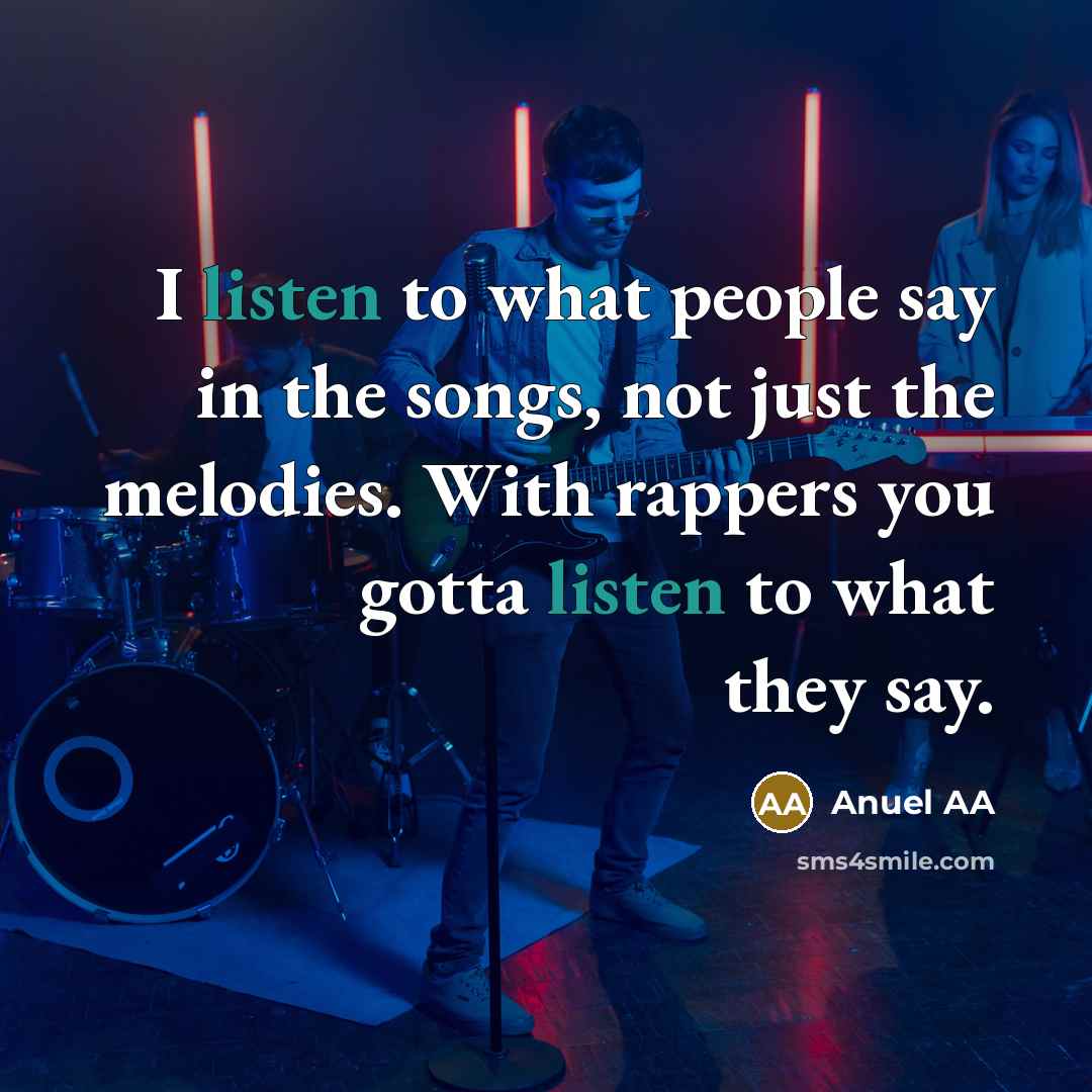 “I listen to what people say in the songs, not…” quote by Anuel AA