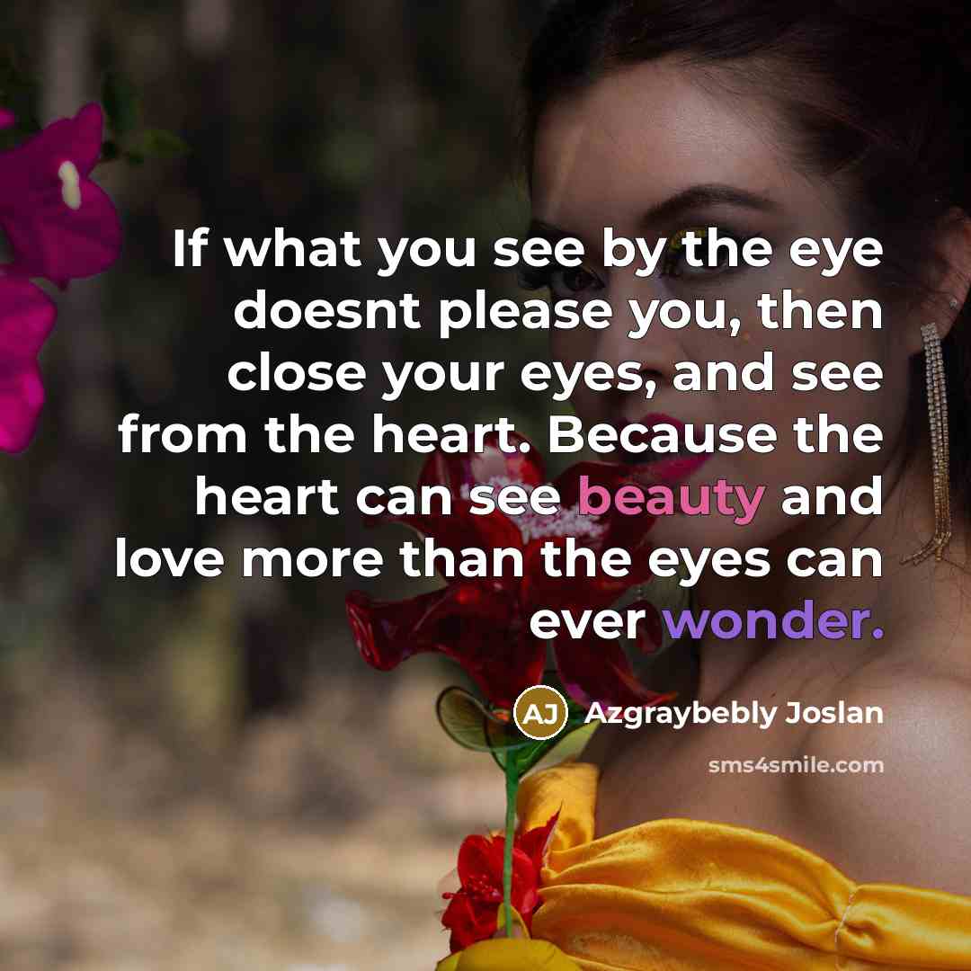 “If what you see by the eye doesnt please you,…” quote by Azgraybebly Joslan