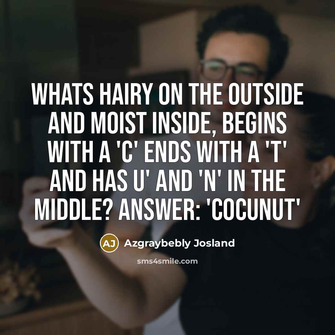 “Whats hairy on the outside and moist inside, begins with…” quote by Azgraybebly Josland
