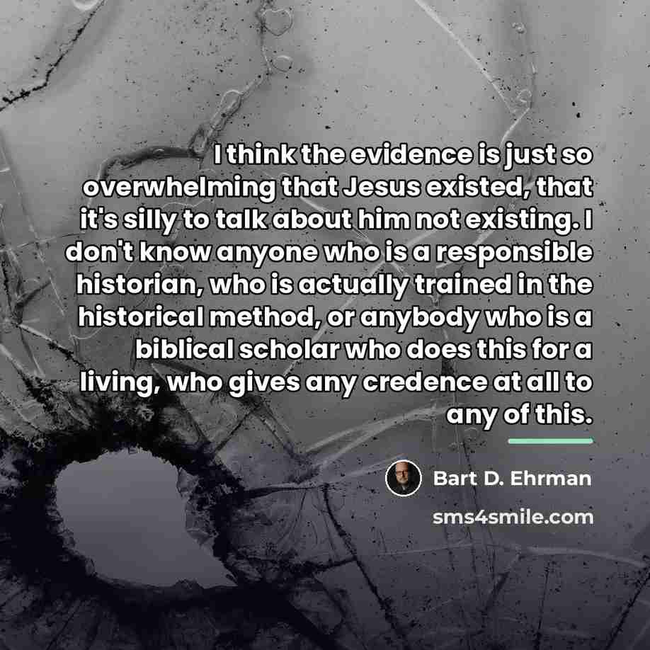 “I think the evidence is just so overwhelming that Jesus…” quote by Bart D. Ehrman
