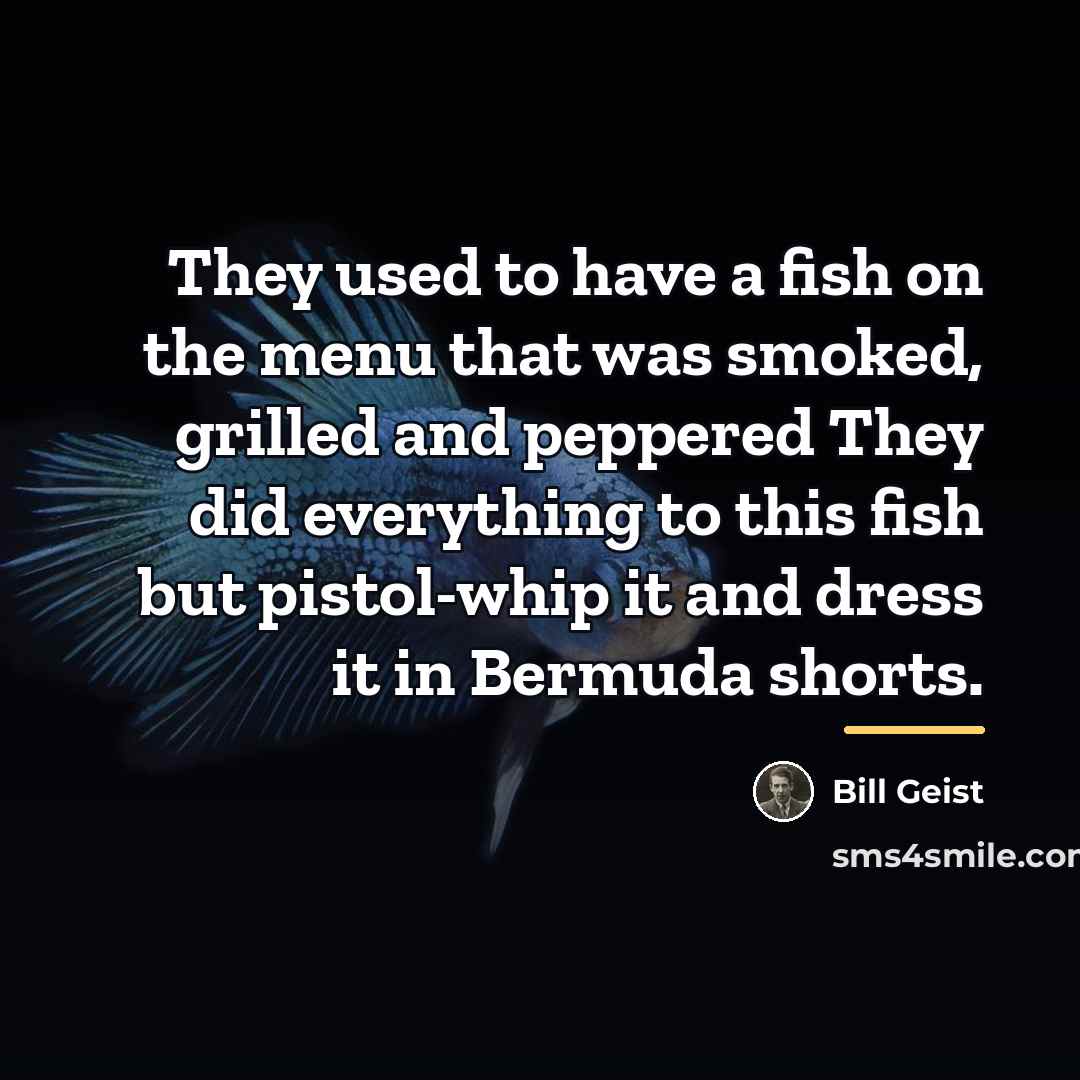 “They used to have a fish on the menu that…” quote by Bill Geist