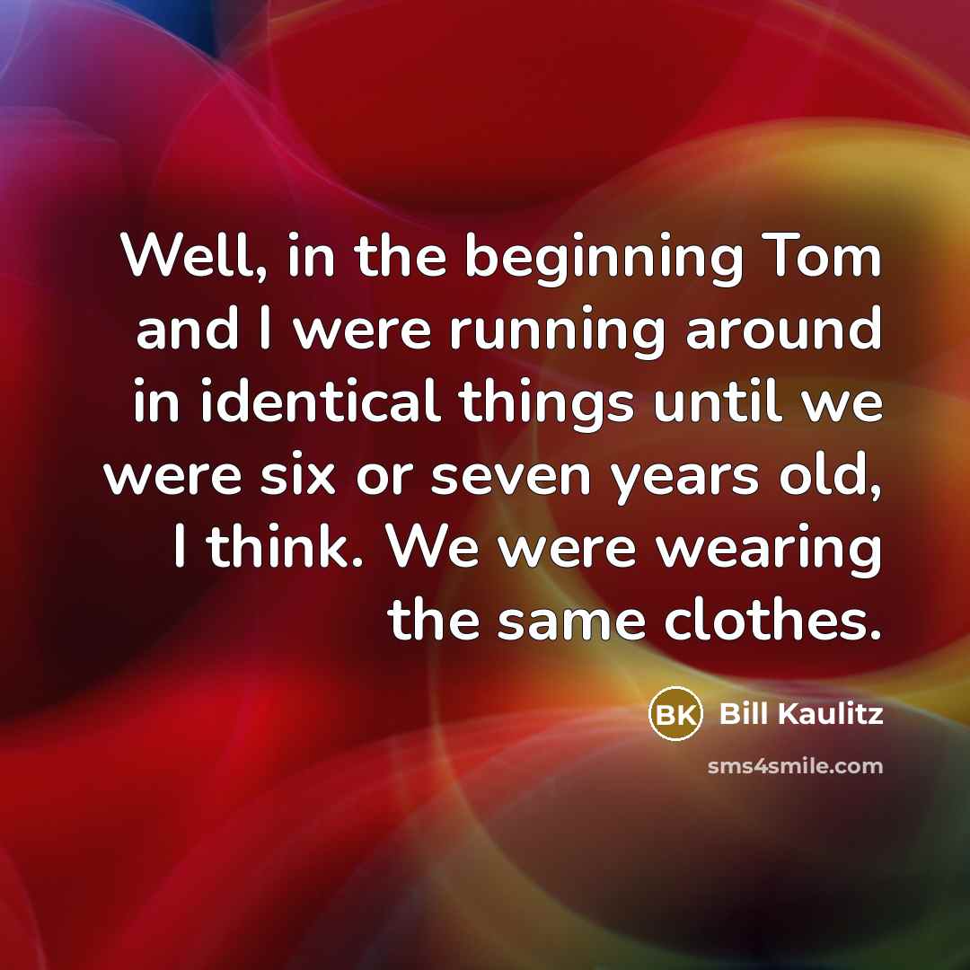 “Well, in the beginning Tom and I were running around…” quote by Bill Kaulitz