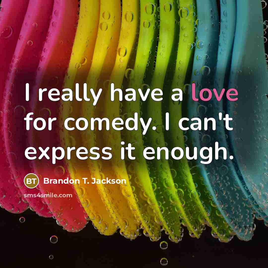 “I really have a love for comedy. I can't express…” quote by Brandon T. Jackson