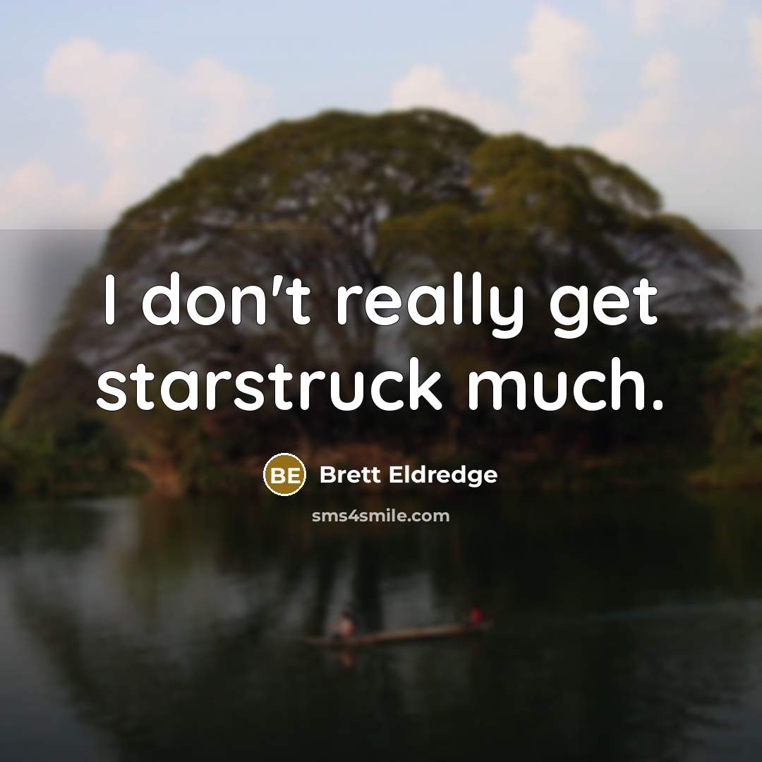 “I don't really get starstruck much.” quote by Brett Eldredge