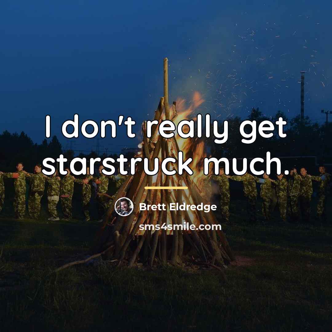 “I don't really get starstruck much.…” quote by Brett Eldredge