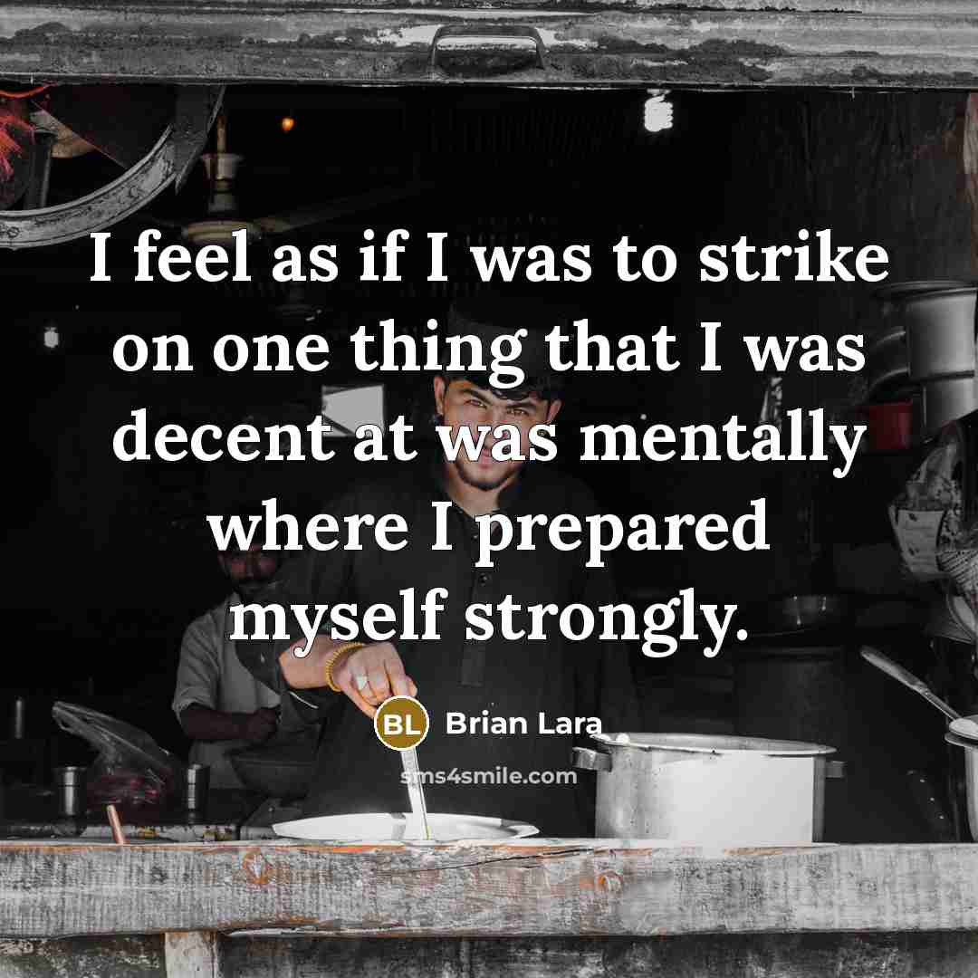 “I feel as if I was to strike on one…” quote by Brian Lara